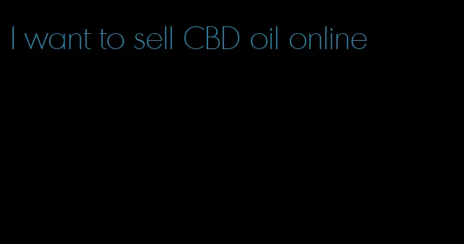 I want to sell CBD oil online