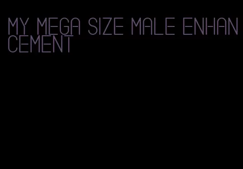 my mega size male enhancement