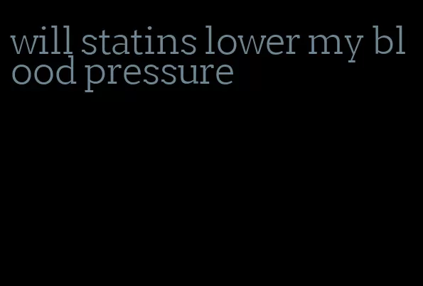will statins lower my blood pressure