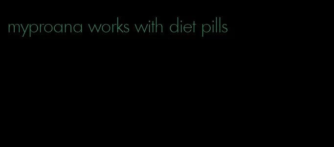 myproana works with diet pills