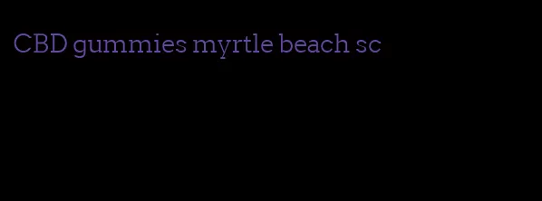CBD gummies myrtle beach sc