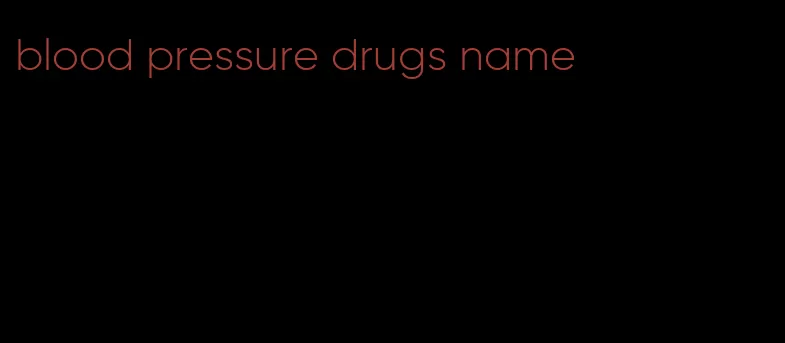 blood pressure drugs name
