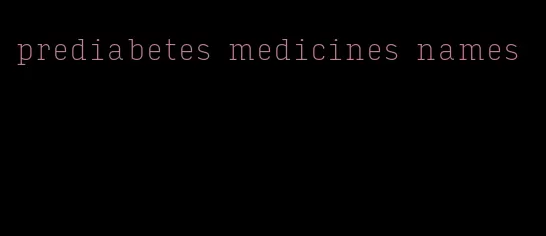 prediabetes medicines names