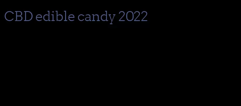 CBD edible candy 2022