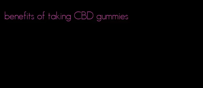 benefits of taking CBD gummies