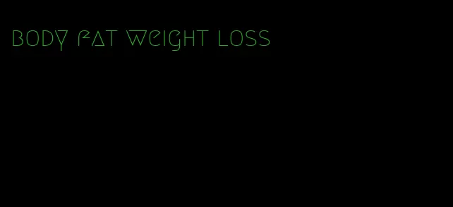 body fat weight loss