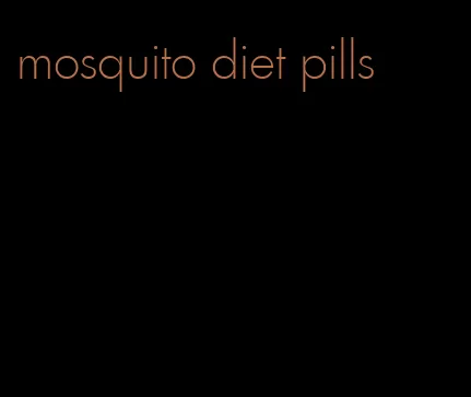 mosquito diet pills