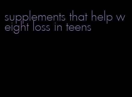 supplements that help weight loss in teens