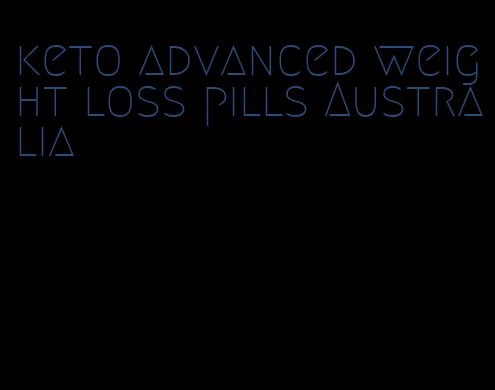 keto advanced weight loss pills Australia