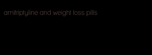 amitriptyline and weight loss pills