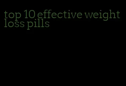 top 10 effective weight loss pills