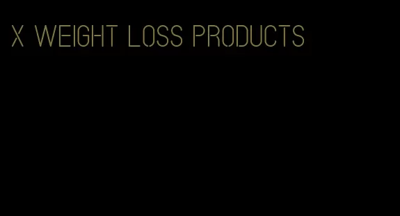 x weight loss products