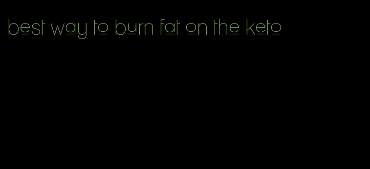 best way to burn fat on the keto