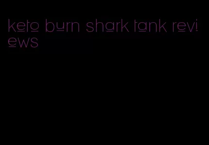 keto burn shark tank reviews