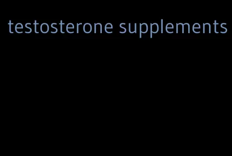 testosterone supplements