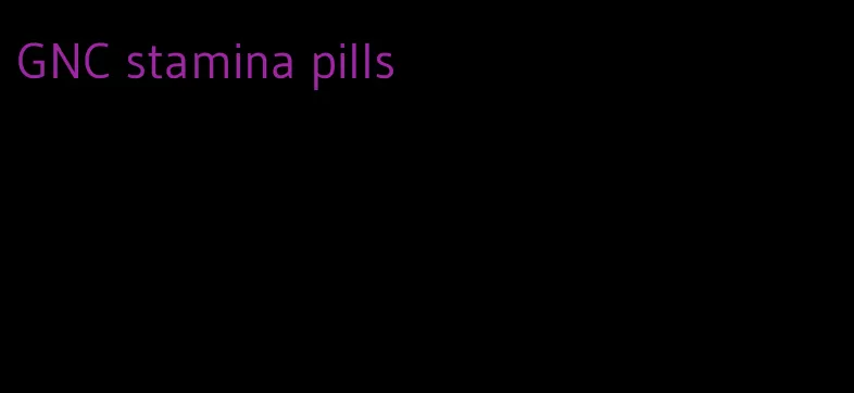 GNC stamina pills