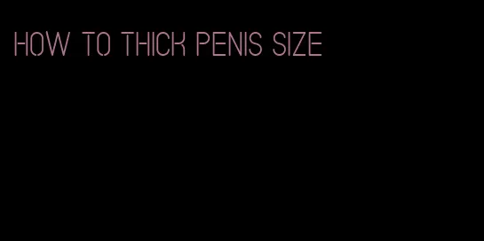 how to thick penis size