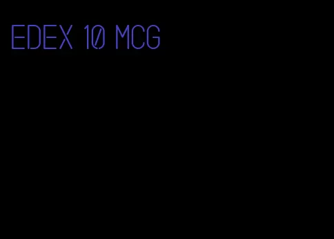 edex 10 mcg