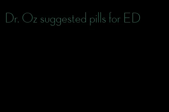 Dr. Oz suggested pills for ED