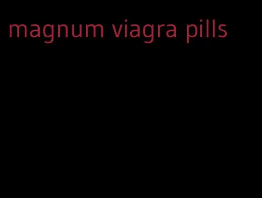 magnum viagra pills