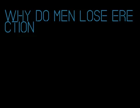 why do men lose erection