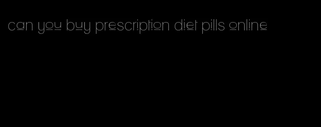 can you buy prescription diet pills online