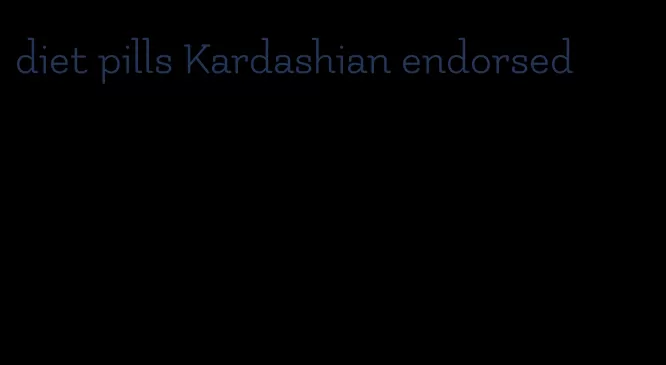 diet pills Kardashian endorsed