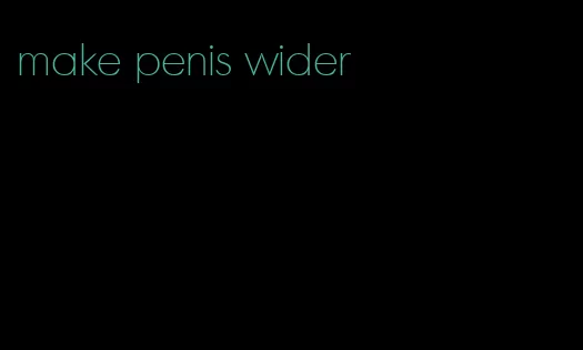 make penis wider