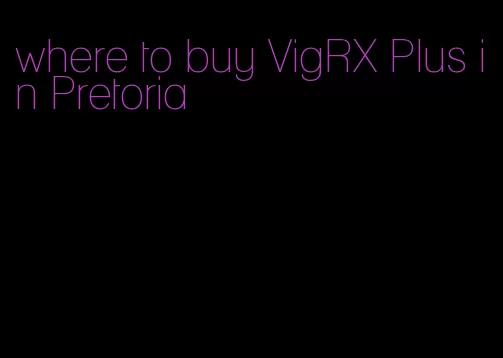 where to buy VigRX Plus in Pretoria