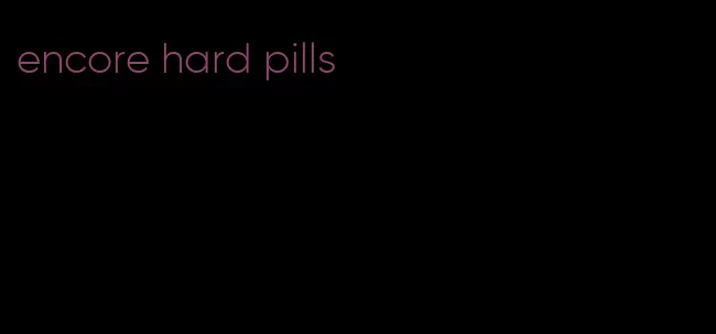encore hard pills