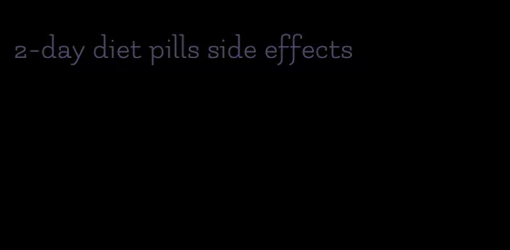 2-day diet pills side effects