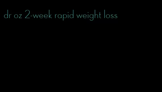 dr oz 2-week rapid weight loss