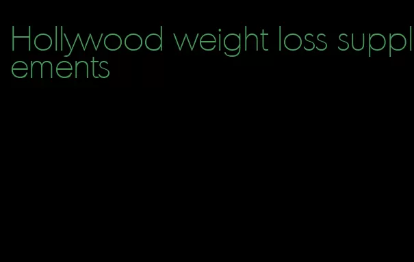 Hollywood weight loss supplements