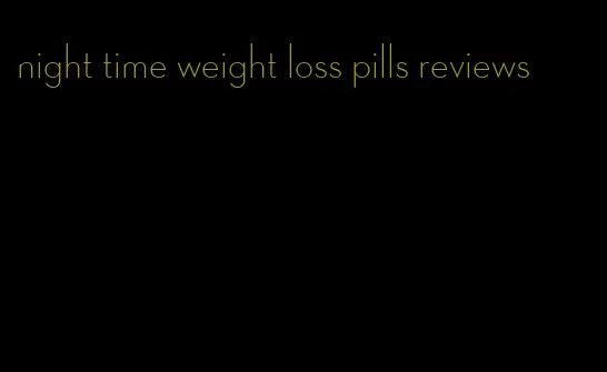 night time weight loss pills reviews