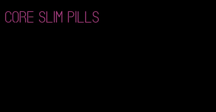 core slim pills