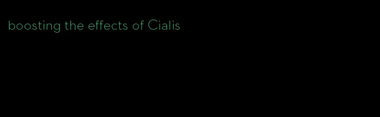 boosting the effects of Cialis