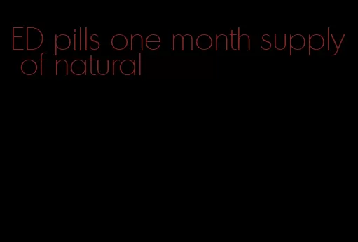 ED pills one month supply of natural