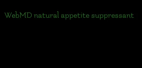 WebMD natural appetite suppressant