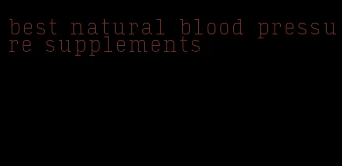 best natural blood pressure supplements