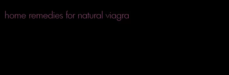 home remedies for natural viagra