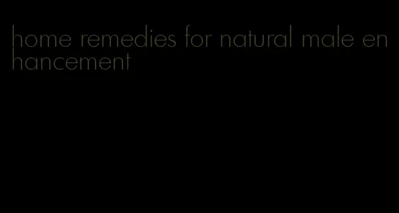 home remedies for natural male enhancement
