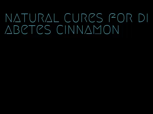 natural cures for diabetes cinnamon