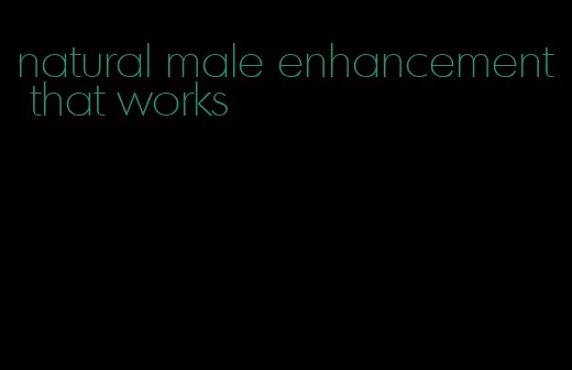 natural male enhancement that works