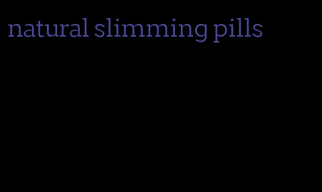 natural slimming pills