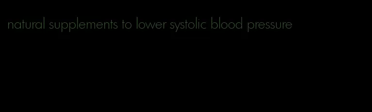 natural supplements to lower systolic blood pressure