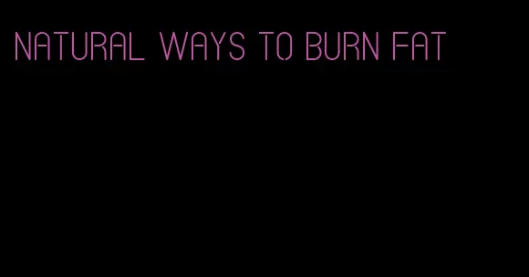 natural ways to burn fat