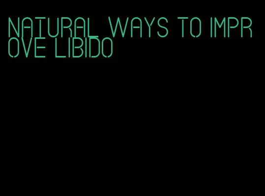 natural ways to improve libido