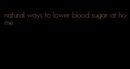 natural ways to lower blood sugar at home