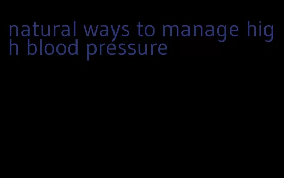 natural ways to manage high blood pressure