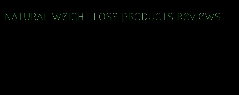 natural weight loss products reviews